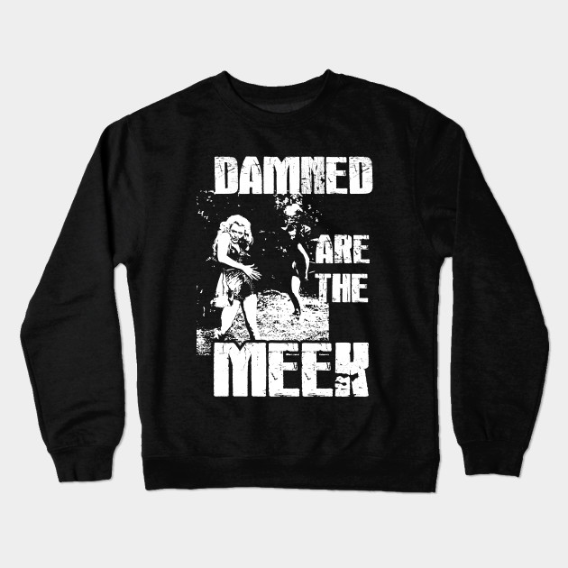 Damned are the Meek